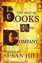 The Best of Books and Company: about books for those who delight in them by Penelope Fitzgerald, Patricia Cleveland-Peck, Andrew Taylor, Jane Gardam, W.E.K. Anderson, Alain de Botton, Roger Scruton, Penelope Lively, Margaret de Fonblanque, Philip Hensher, Jeanette Winterson, William Trevor, Juliet Nicolson, Inga-Stina Ewbank, Adèle Geras, John Francis, Lucasta Miller, Philip Ziegler, Kit Pyman, Francis King, Nick Harkaway, Sophie Hannah, Susan Hill