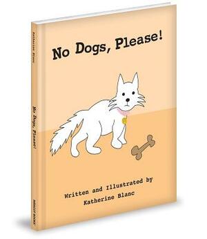 No Dogs, Please! by Katherine Blanc