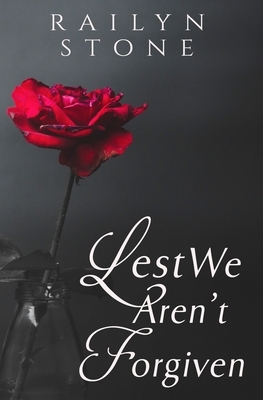 Lest We Aren't Forgiven by Railyn Stone