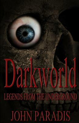 Darkworld - Legends from the Underground by John Paradis