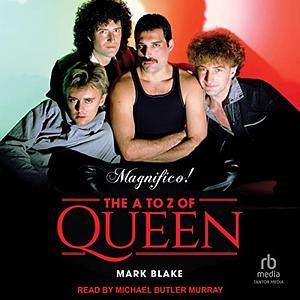 Magnifico! The A to Z of Queen by Mark Blake