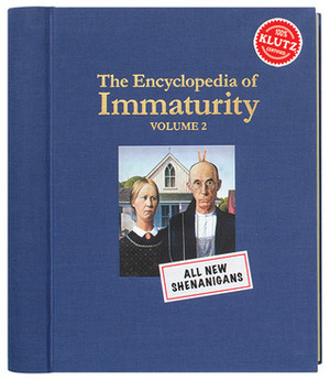 The Encyclopedia of Immaturity: Volume 2 by Klutz
