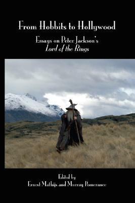From Hobbits to Hollywood: Essays on Peter Jackson's Lord of the Rings by Ernest Mathijs, Murray Pomerance