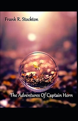 The Adventures of Captain Horn Illustrated by Frank R. Stockton