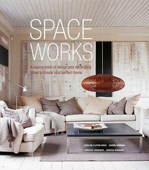 Space Works: A Source Book of Design and Decorating Ideas to Create Your Perfect Home by Joanna Simmons, Rebecca Tanqueray, Caroline Clifton-Mogg