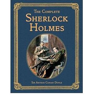 The Comlete Sherlock Holmes by Arthur Conan Doyle