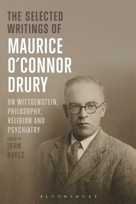 The Selected Writings of Maurice O'Connor Drury: On Wittgenstein, Philosophy, Religion and Psychiatry by Maurice O'Connor Drury