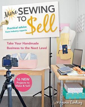 More Sewing to Sell―Take Your Handmade Business to the Next Level: 16 New Projects to Make & Sell! by Virginia Lindsay, Virginia Lindsay