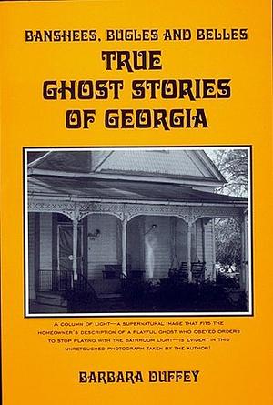 Banshees, Bugles, and Belles: True Ghost Stories of Georgia by Barbara Duffey