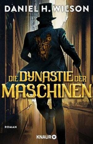 Die Dynastie der Maschinen by Oliver Plaschka, Daniel H. Wilson