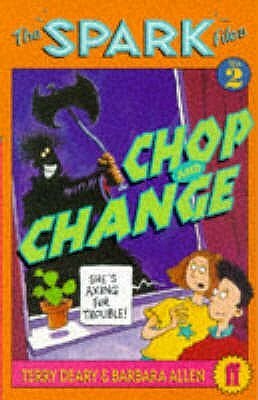 The Spark Files: Chop and Change by Philip Reeve, Terry Deary, Barbara Allen