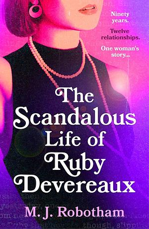 The Scandalous Life of Ruby Devereaux by M.J. Robotham