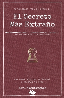 El secreto más extraño: Una corta guía que te ayudará a mejorar tu vida by Earl Nightingale, Yousell Reyes