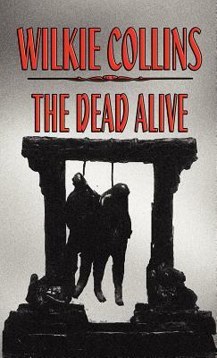 The Dead Alive by Wilkie Collins