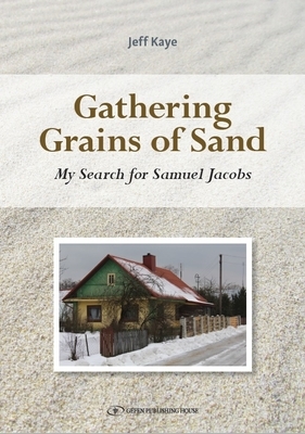 Gathering Grains of Sand: My Search for Samuel Jacobs by Jeff Kaye