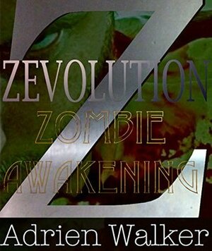 Zevolution: Zombie Awakening by Adrien Walker