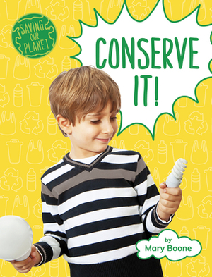 Conserve It! by Mary Boone