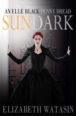 Sundark: An Elle Black Penny Dread by Elizabeth Watasin