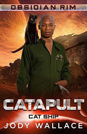 Catapult: A Sci-Fi Heist with a Grumpy Sunshine Romance by Jody Wallace, Jody Wallace