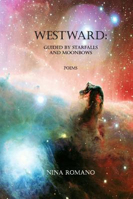 Westward: Guided by Starfalls and Moonbows by Nina Romano