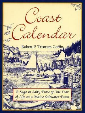 Coast Calendar: A Saga in Salty Prose of One Year of Life on a Maine Saltwater Farm by Robert Peter Tristram Coffin