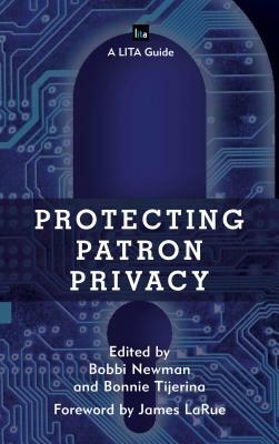 Protecting Patron Privacy: A LITA Guide by 