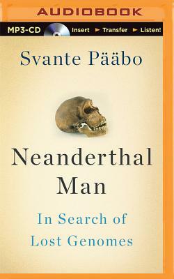 Neanderthal Man: In Search of Lost Genomes by Svante Pääbo