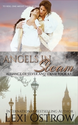 Angels in Steam: Alliance of Silver & Steam Book 4.5 by Lexi Ostrow