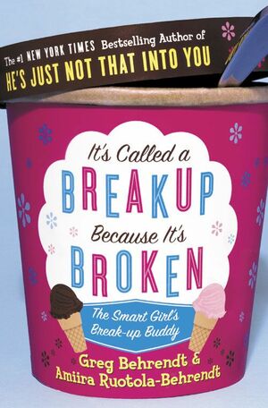 It's Called a Breakup Because It's Broken: The Smart Girl's Breakup Buddy by Greg Behrendt, Amiira Ruotola-Behrendt
