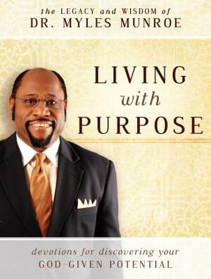 Living with Purpose: Devotions for Discovering Your God-Given Potential by Myles Munroe