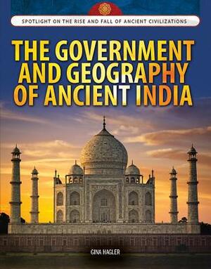 The Government and Geography of Ancient India by Gina Hagler