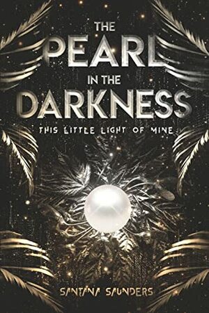 The Pearl in the Darkness by Santana Saunders