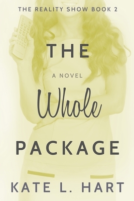 The Reality Show Series Book II: The Whole Package by Kate L. Hart