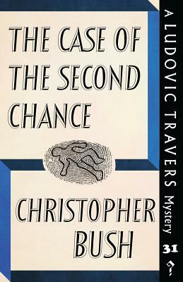 The Case of the Second Chance: A Ludovic Travers Mystery by Christopher Bush