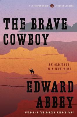 The Brave Cowboy: An Old Tale in a New Time by Edward Abbey