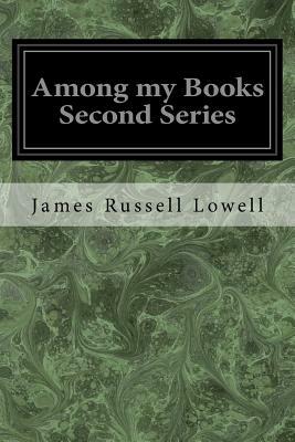 Among my Books Second Series by James Russell Lowell