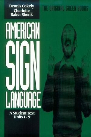 American Sign Language Green Books, A Student Text Units 1-9 by Charlotte Baker-Shenk, Dennis Cokely