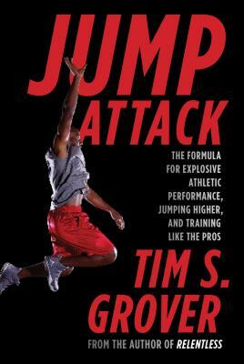 Jump Attack: The Formula for Explosive Athletic Performance, Jumping Higher, and Training Like the Pros by Tim S. Grover