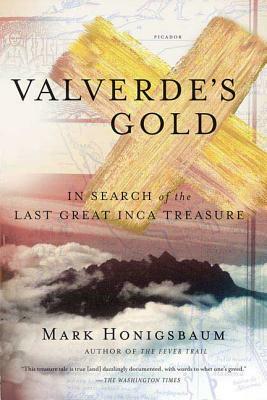 Valverde's Gold: In Search of the Last Great Inca Treasure by Mark Honigsbaum