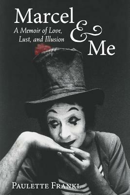 Marcel & Me: A Memoir of Love, Lust, and Illusion by Paulette Frankl