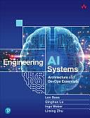Engineering AI Systems: Architecture and DevOps Essentials by Len Bass, Ingo Weber, Qinghua Lu, Liming Zhu