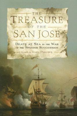 The Treasure of the San José: Death at Sea in the War of the Spanish Succession by Carla Rahn Phillips