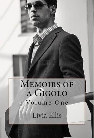 Memoirs of a Gigolo Volume One by Livia Ellis