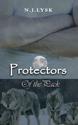 Protectors of the Pack by N.J. Lysk