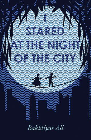 I Stared at the Night of the City by Kareem Abdulrahman, Bakhtiyar Ali