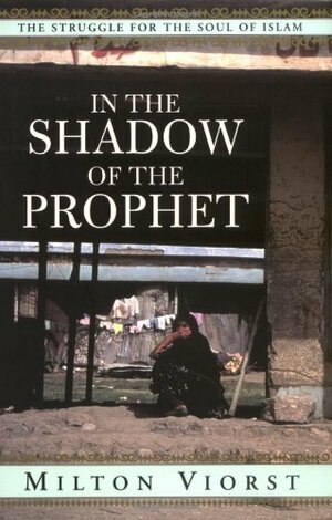 In the Shadow of the Prophet: The Struggle for the Soul of Islam by Milton Viorst