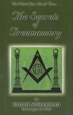 The Secrets of Freemasonry by Elijah Muhammad, Elijah Muhammad