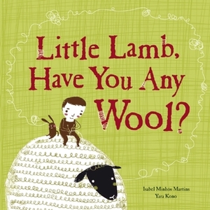 Little Lamb, Have You Any Wool? by Yara Kono, Isabel Minhós Martins