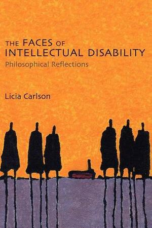 The Faces of Intellectual Disability: Philosophical Reflections by Licia Carlson