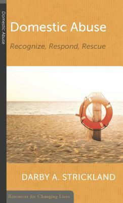 Domestic Abuse: Recognize, Respond, Rescue by Darby A. Strickland